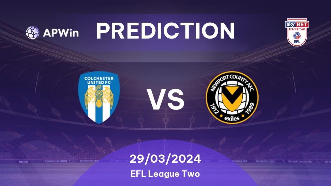 Colchester United vs Newport County Betting Tips: 29/03/2024 - Matchday 41 - England EFL League Two