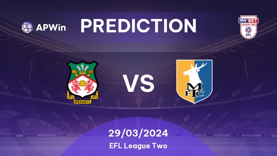 Wrexham vs Mansfield Town Betting Tips: 29/03/2024 - Matchday 41 - England EFL League Two