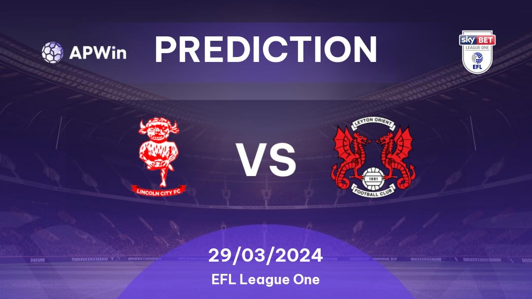 Lincoln City vs Leyton Orient Betting Tips: 29/03/2024 - Matchday 41 - England EFL League One