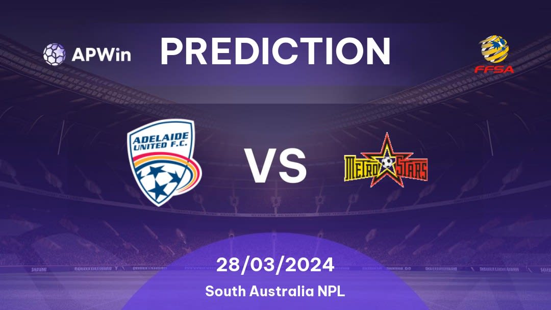 Adelaide United II vs MetroStars Betting Tips: 28/03/2024 - Matchday 5 - Australia South Australia NPL