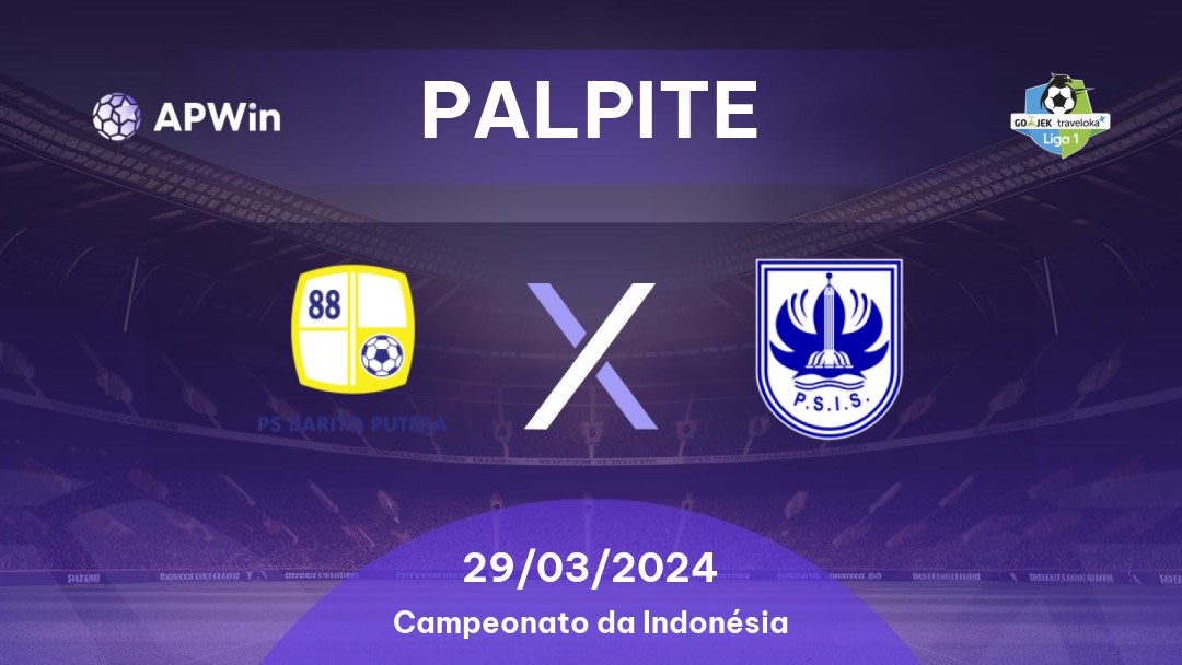 Palpite Barito Putera x PSIS Semarang: 29/03/2024 - Campeonato da Indonésia