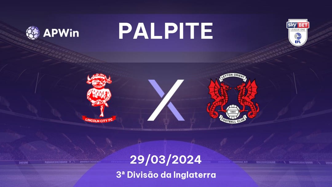 Palpite Lincoln City x Leyton Orient: 29/03/2024 - 3ª Divisão da Inglaterra