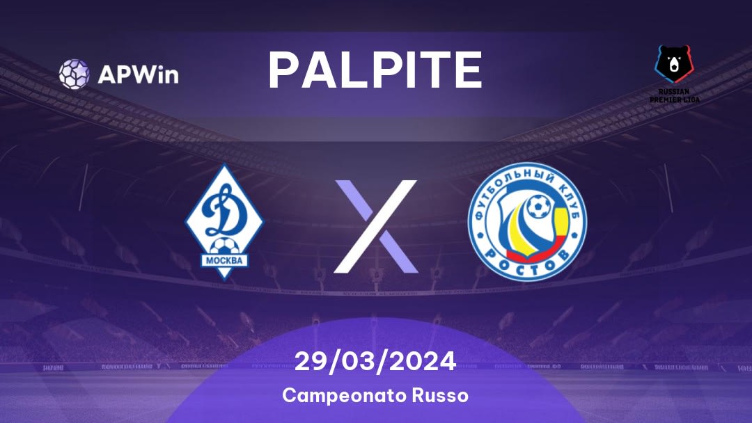 Palpite Dinamo Moscou x Rostov: 29/03/2024 - Campeonato Russo