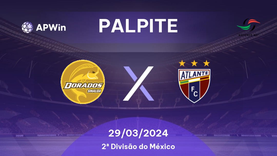 Palpite Dorados x Atlante: 29/03/2024 - 2ª Divisão do México