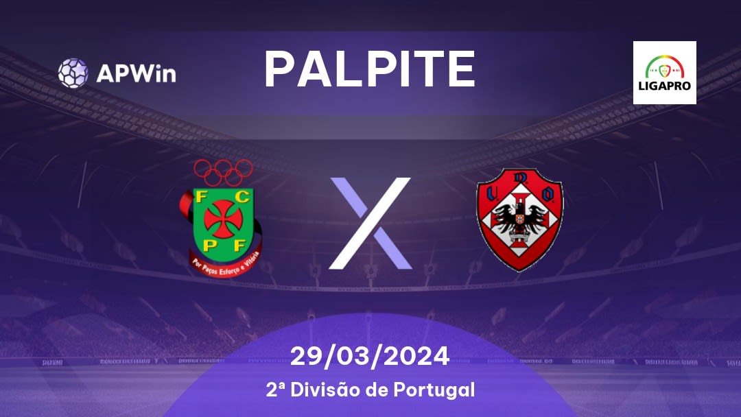 Palpite Paços de Ferreira x UD Oliveirense: 29/03/2024 - 2ª Divisão de Portugal