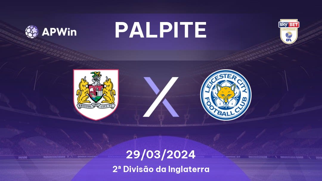 Palpite Bristol City x Leicester: 29/03/2024 - 2ª Divisão da Inglaterra