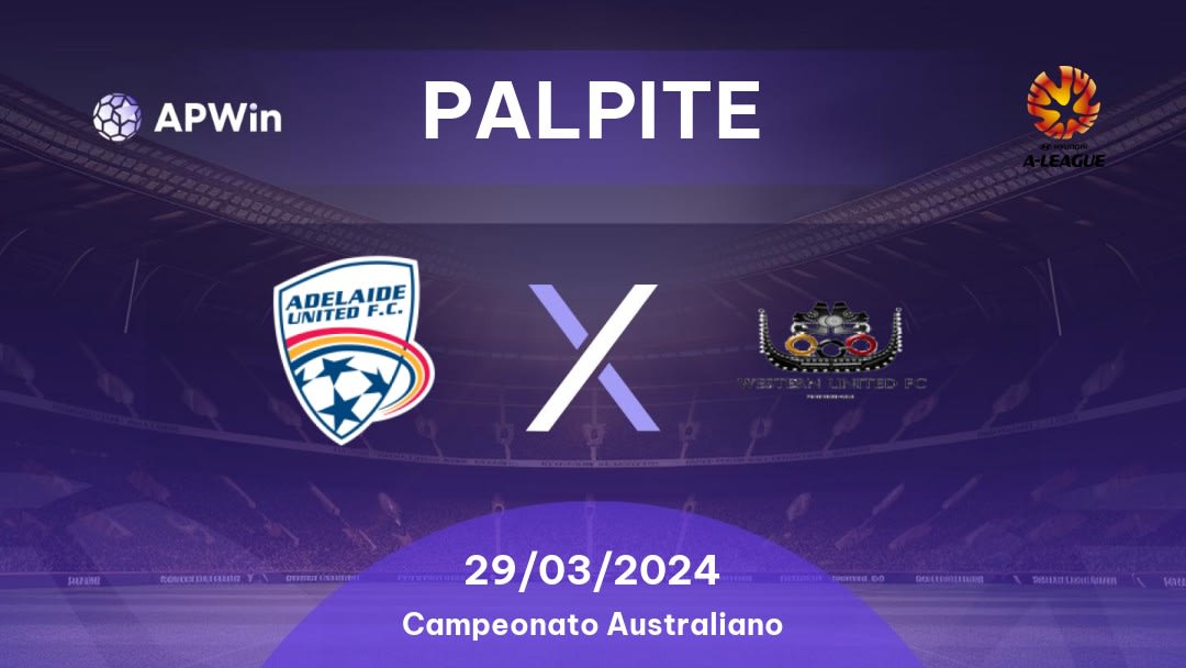Palpite Adelaide United x Western United: 29/03/2024 - Campeonato Australiano