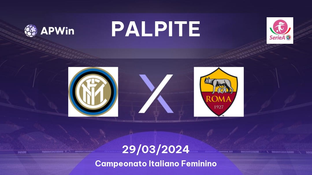 Palpite Inter Milan W x Roma W: 29/03/2024 - Campeonato Italiano Feminino