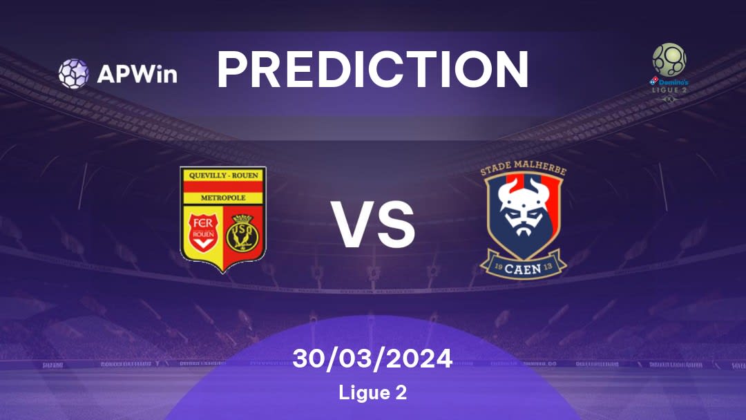 Quevilly Rouen vs Caen Betting Tips: 30/03/2024 - Matchday 30 - France Ligue 2