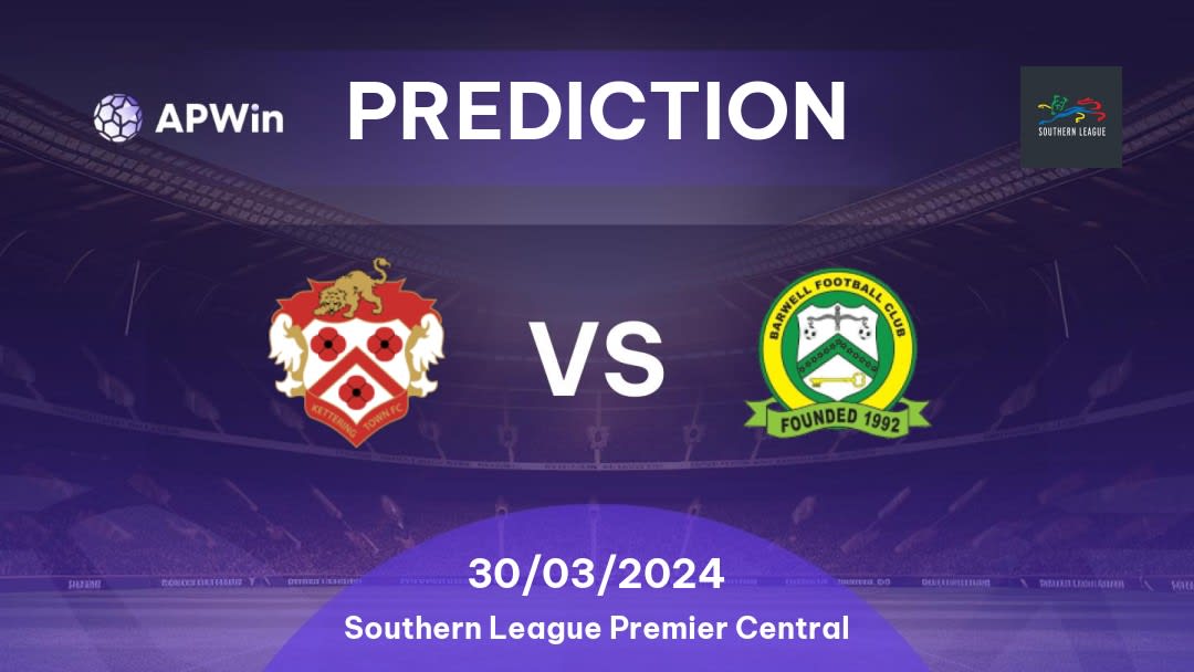 Kettering Town vs Barwell Betting Tips: 30/03/2024 - Matchday 37 - England Southern League Premier Central