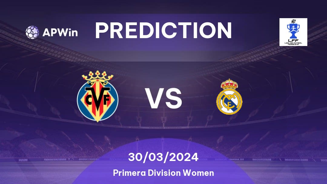 Villarreal W vs Real Madrid W Betting Tips: 30/03/2024 - Matchday 22 - Spain Primera Division Women