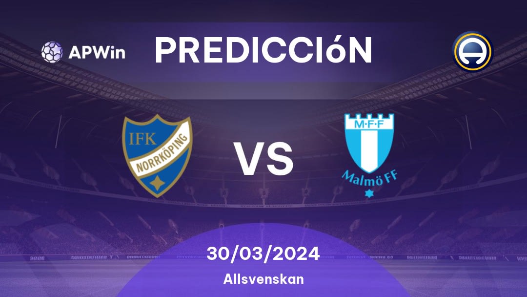 Predicciones Norrköping vs Malmö FF: 30/03/2024 - Suecia Allsvenskan