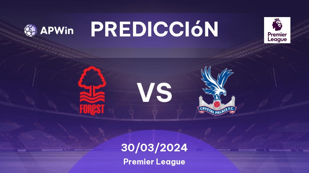 Predicciones Nottingham Forest vs Crystal Palace: 30/03/2024 - Inglaterra Premier League