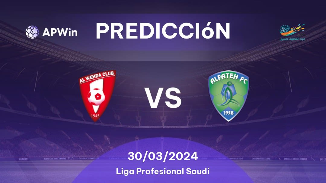 Predicciones Al Wahda vs Al Fateh: 30/03/2024 - Arabia Saudita Saudita Professional League