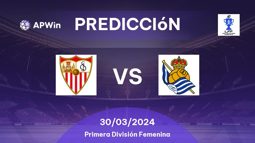 Predicciones Sevilla W vs Real Sociedad W: 30/03/2024 - España Primera División Femenina