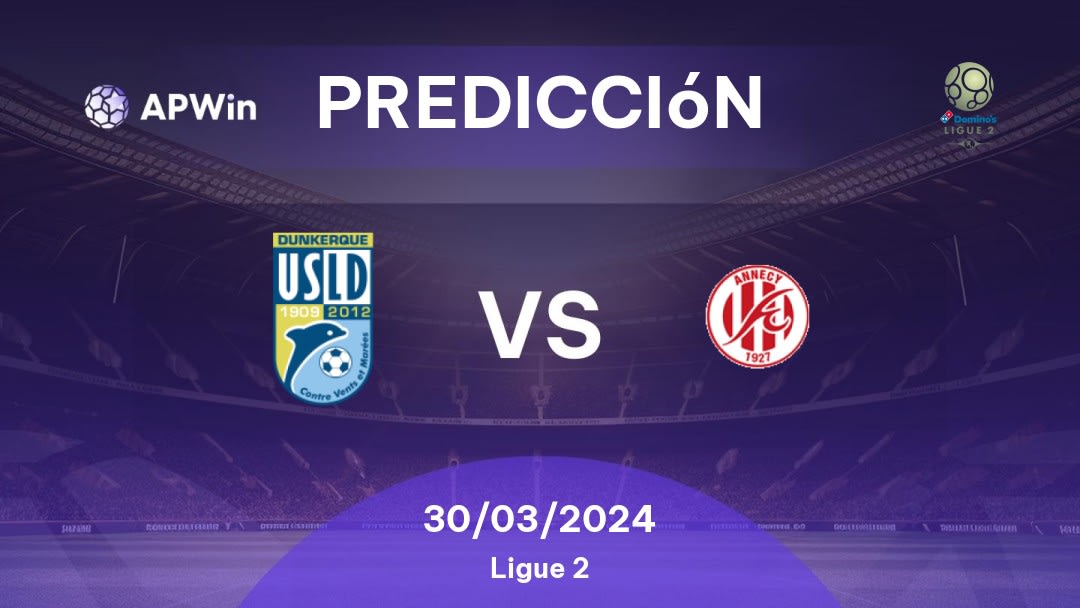 Predicciones Dunkerque vs Annecy: 30/03/2024 - Francia Ligue 2