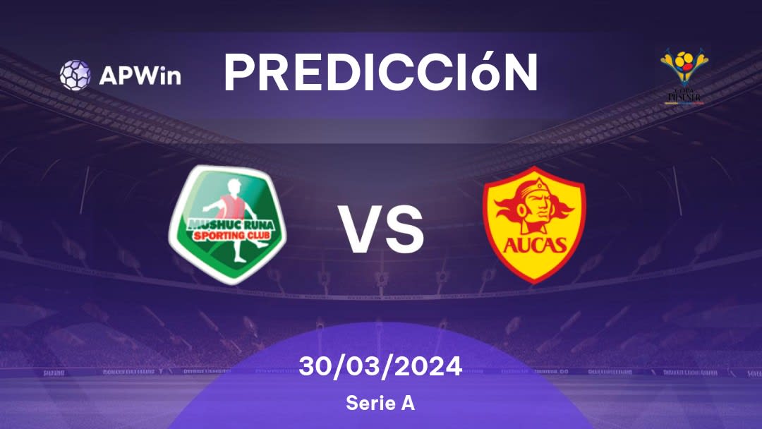 Predicciones Mushuc Runa SC vs SD Aucas: 30/03/2024 - Ecuador Primera Categoria Serie A