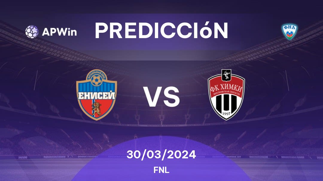 Predicciones Yenisey vs Khimki: 30/03/2024 - Rusia FNL