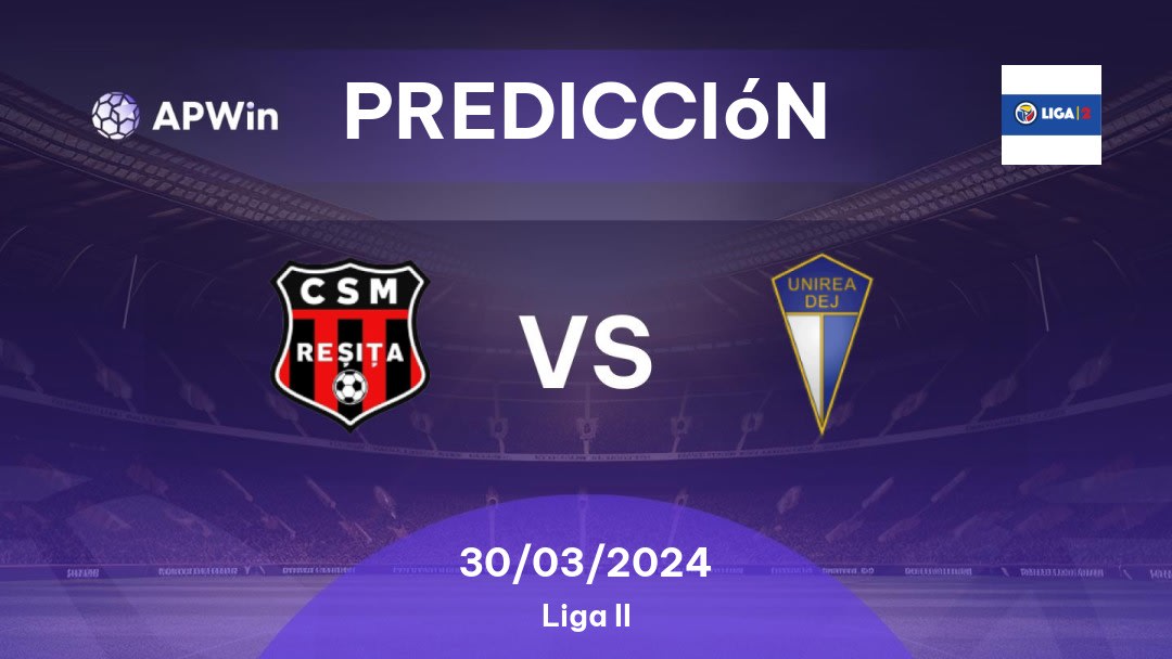 Predicciones CSM Reşiţa vs FC Unirea Dej: 30/03/2024 - Rumania Liga II