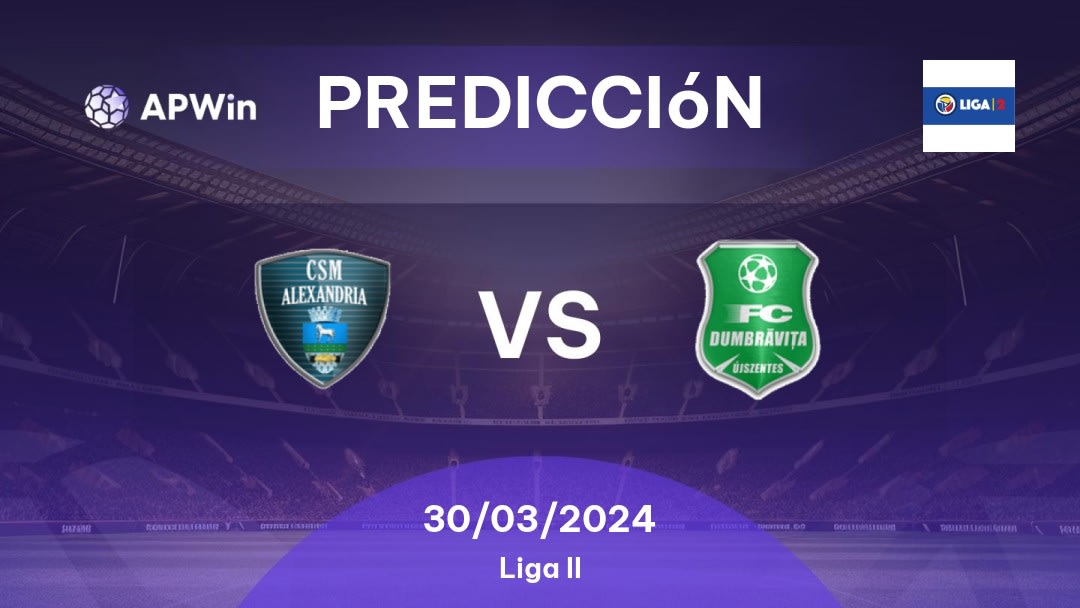 Predicciones Alexandria vs Dumbrăviţa: 30/03/2024 - Rumania Liga II