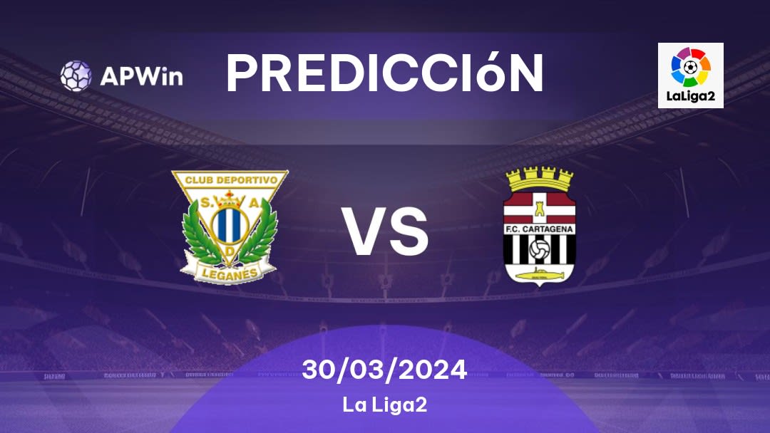 Predicciones Leganés vs FC Cartagena: 30/03/2024 - España Segunda División