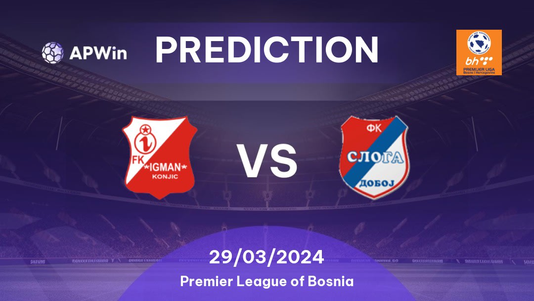 Igman Konjic vs Sloga Doboj Betting Tips: 29/03/2024 - Matchday 24 - Bosnia and Herzegovina Premier League of Bosnia