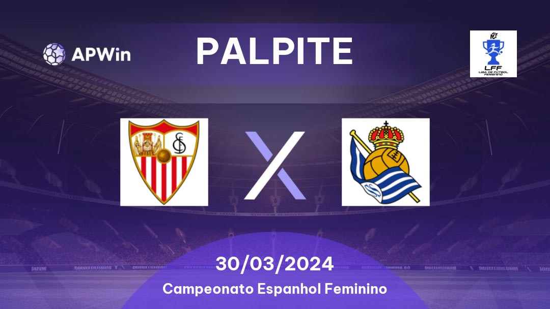 Palpite Sevilla W x Real Sociedad W: 30/03/2024 - Campeonato Espanhol Feminino