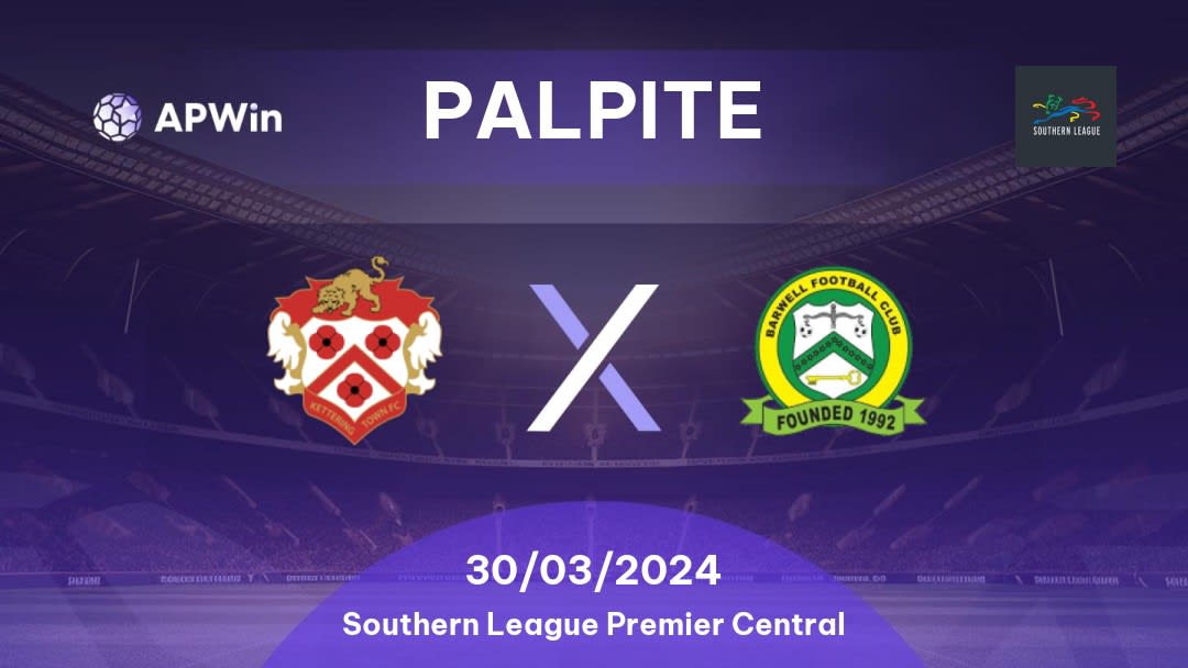 Palpite Kettering Town x Barwell: 30/03/2024 - Southern League Premier Central