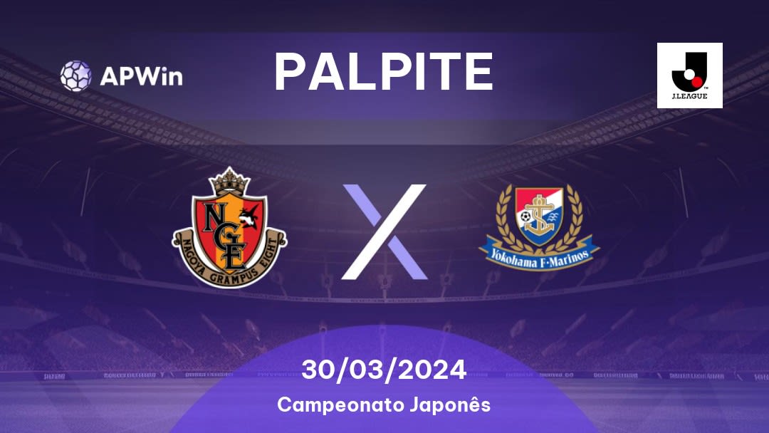 Palpite Nagoya Grampus x Yokohama F. Marinos: 30/03/2024 - Campeonato Japonês