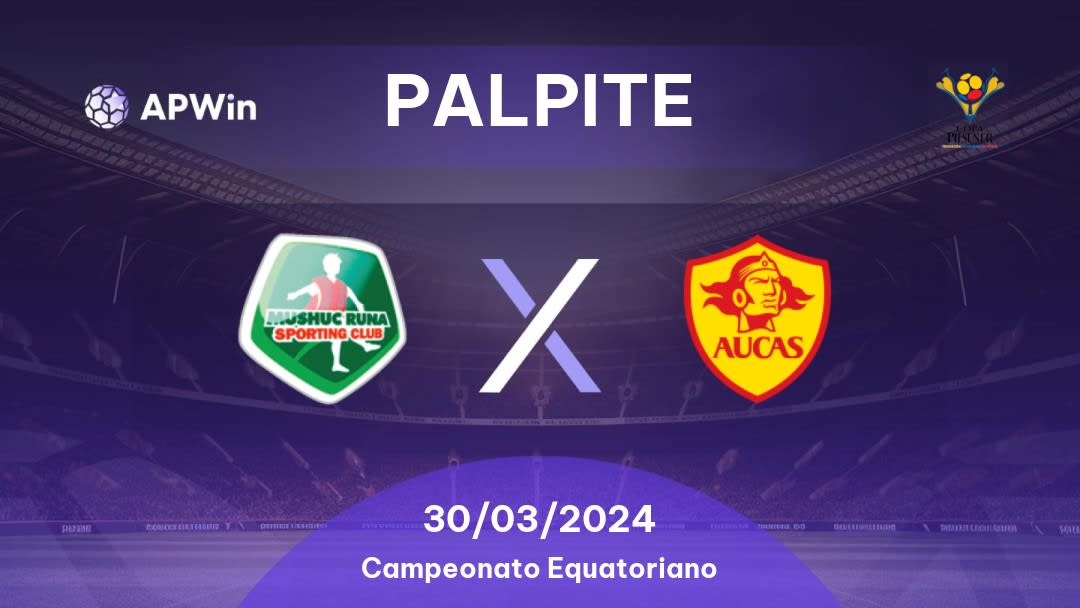 Palpite Mushuc Runa x Aucas: 30/03/2024 - Campeonato Equatoriano