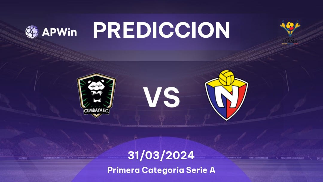 Predicciones Cumbayá vs CD El Nacional: 30/03/2024 - Ecuador Primera Categoria Serie A