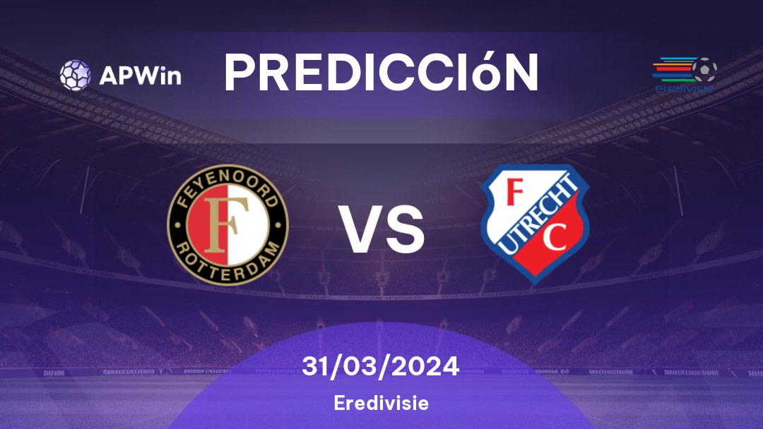 Predicciones Feyenoord vs Utrecht: 31/03/2024 - Países Bajos Eredivisie