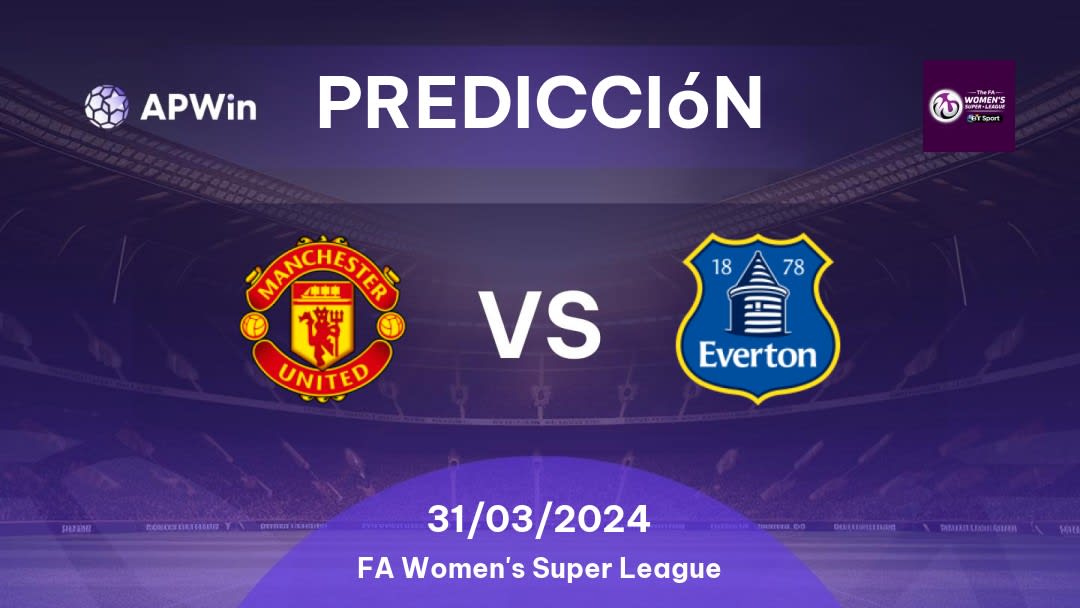 Predicciones Manchester United Women vs Everton Women: 31/03/2024 - Inglaterra FA Women's Super League