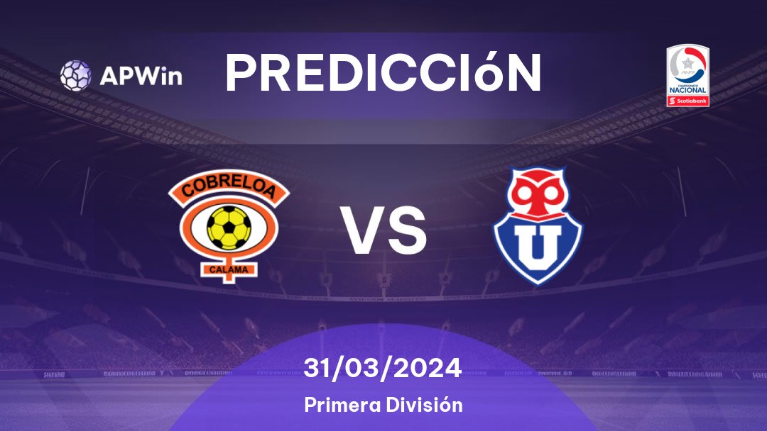 Predicciones Cobreloa vs Universidad Chile: 31/03/2024 - Chile Divisão Primeira do Chile