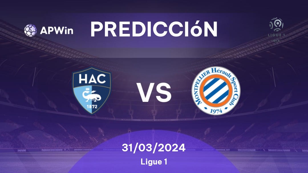 Predicciones Le Havre vs Montpellier: 31/03/2024 - Francia Ligue 1