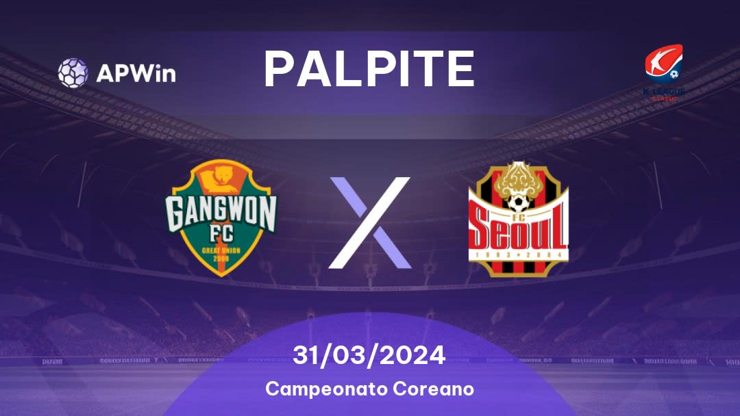 Palpite Gangwon x FC Seoul: 31/03/2024 - Campeonato Coreano