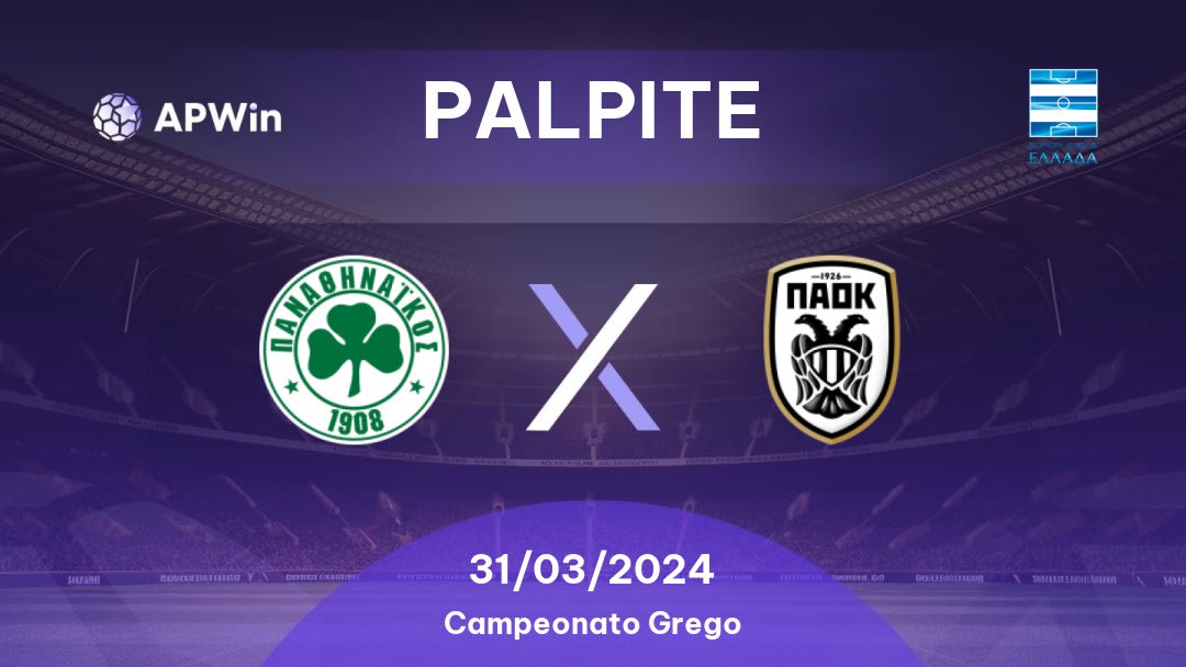 Palpite Panathinaikos x PAOK: 31/03/2024 - Campeonato Grego