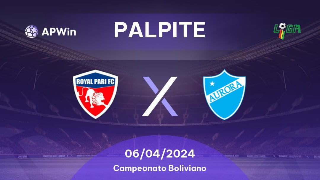 Palpite Royal Pari x Club Aurora: 06/04/2024 - Campeonato Boliviano