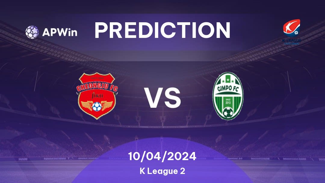 Cheongju vs Gimpo Citizen Betting Tips: 10/04/2024 - Matchday 6 - South Korea K League 2