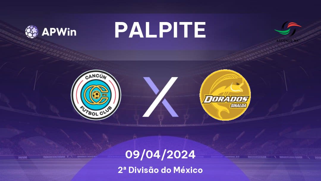Palpite Cancún x Dorados: 09/04/2024 - 2ª Divisão do México