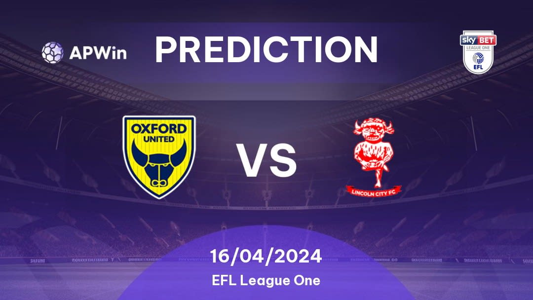 Oxford United vs Lincoln City Betting Tips: 16/04/2024 - Matchday 40 - England EFL League One