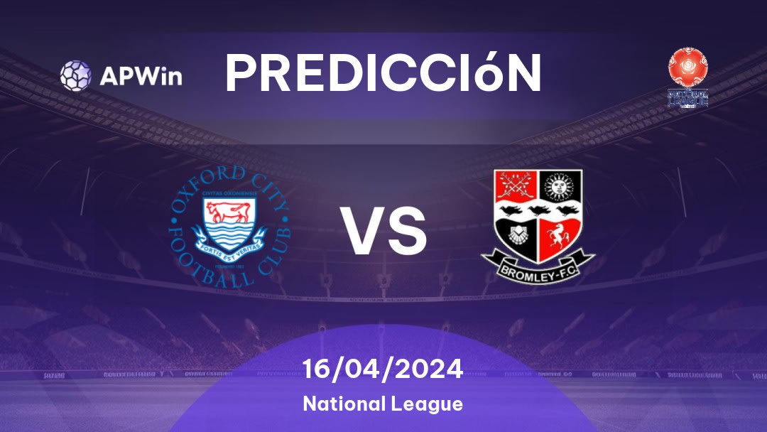 Predicciones Oxford City vs Bromley: 16/04/2024 - Inglaterra National League