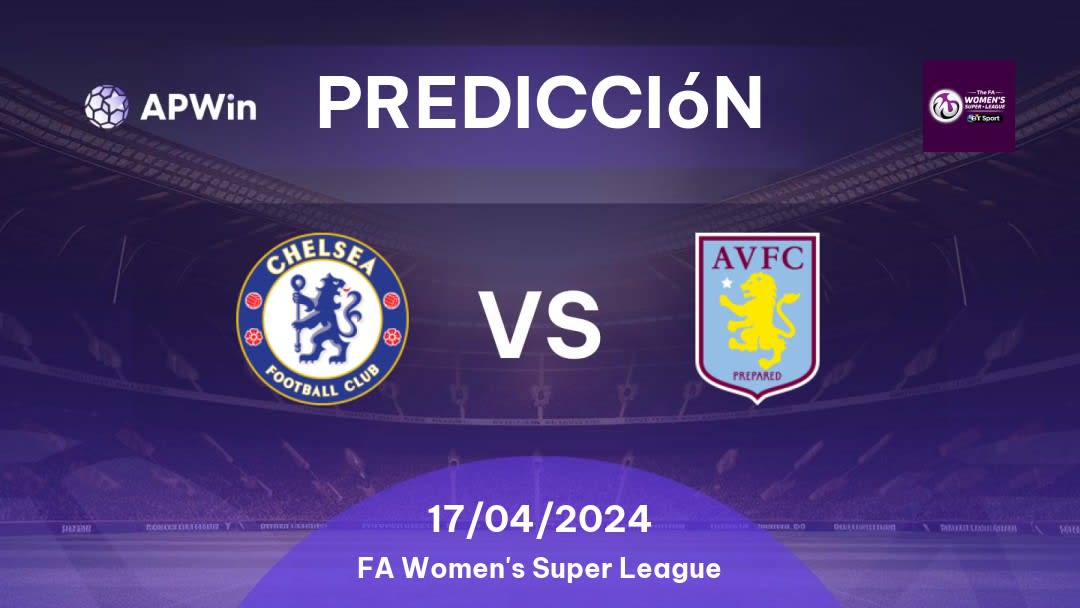 Predicciones Chelsea Women vs Aston Villa Ladies: 17/04/2024 - Inglaterra FA Women's Super League