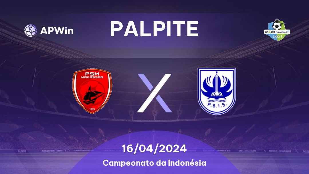 Palpite PSM x PSIS Semarang: 16/04/2024 - Campeonato da Indonésia