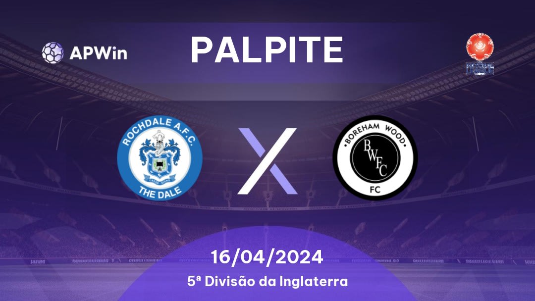 Palpite Rochdale x Boreham Wood: 16/04/2024 - 5ª Divisão da Inglaterra