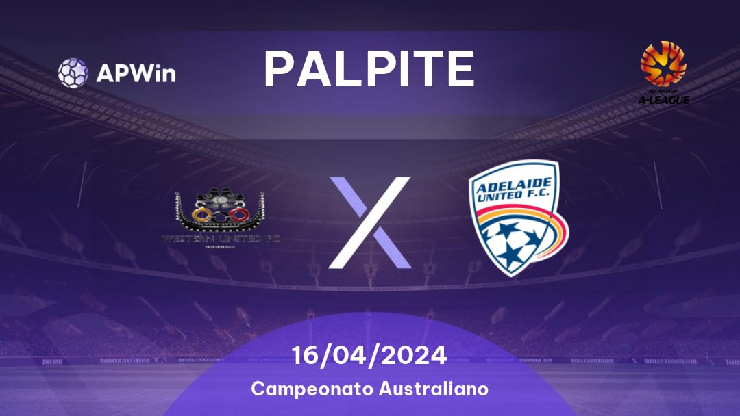 Palpite Western United x Adelaide United: 16/04/2024 - Campeonato Australiano