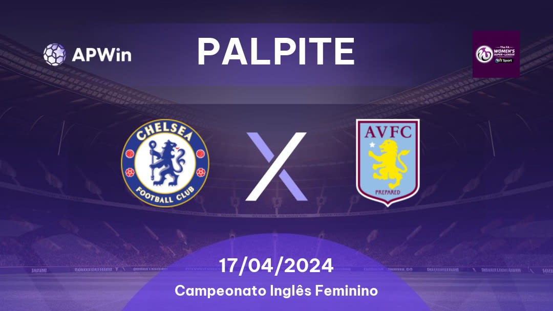 Palpite Chelsea Women x Aston Villa Ladies: 17/04/2024 - Campeonato Inglês Feminino