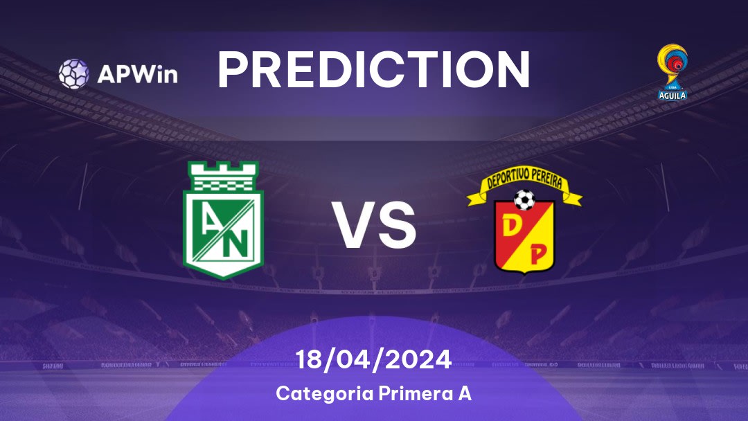 Atlético Nacional vs Deportivo Pereira Betting Tips: 18/04/2024 - Matchday 17 - Colombia Categoria Primera A