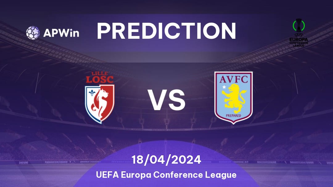 Lille vs Aston Villa Betting Tips: 18/04/2024 - Matchday 12 - Europe UEFA Europa Conference League