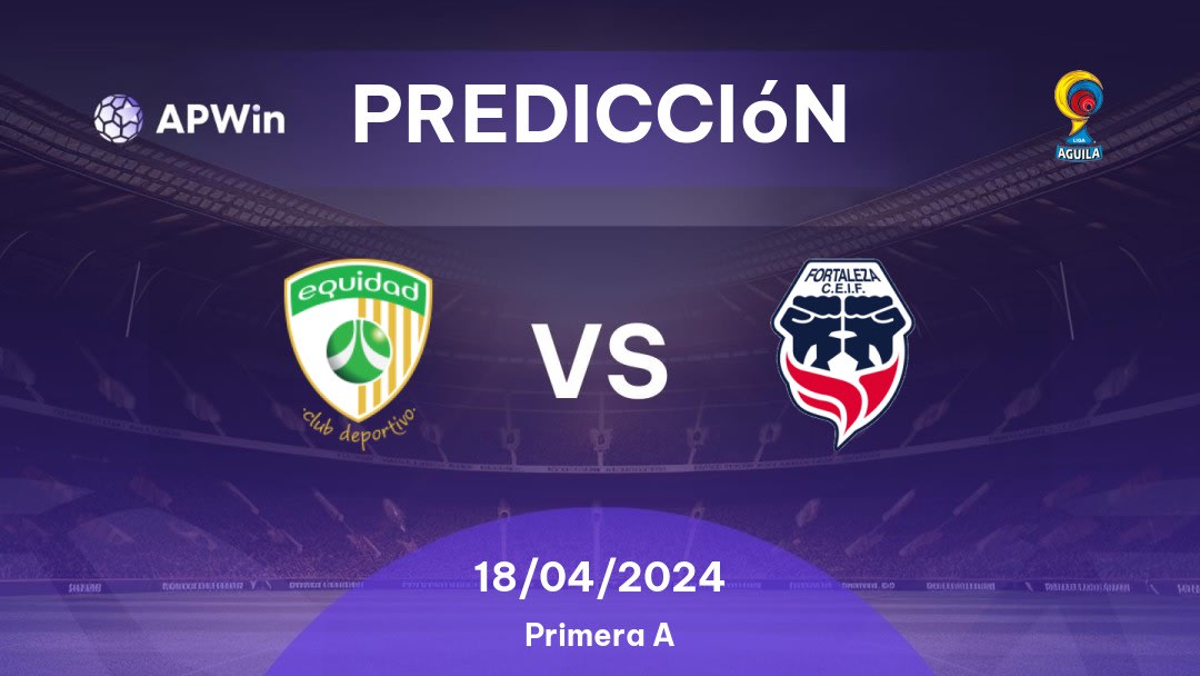 Predicciones La Equidad vs Fortaleza CEIF: 18/04/2024 - Colombia Categoría Primera A